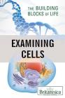Examining Cells (Building Blocks of Life) By Louise Eaton (Editor), Kara Rogers (Editor) Cover Image