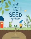 And Then the Seed Grew By Marianne Dubuc, Marianne Dubuc (Illustrator) Cover Image