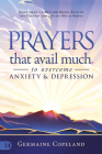 Prayers that Avail Much to Overcome Anxiety and Depression By Germaine Copeland, Timothy O. Goode (Foreword by), Harvey Grahame-Smith (Foreword by) Cover Image