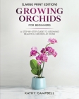 Growing Orchids for Beginners (Large Print Edition): From Seed to Bloom - Your Comprehensive Guide Cover Image