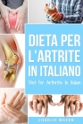 Dieta per l'Artrite In italiano/ Diet for Arthritis In Italian: Dieta Antinfiammatoria per Alleviare il Dolore da Artrite By Charlie Mason Cover Image