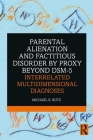 Parental Alienation and Factitious Disorder by Proxy Beyond Dsm-5: Interrelated Multidimensional Diagnoses By Michael R. Bütz Cover Image