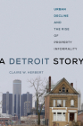 A Detroit Story: Urban Decline and the Rise of Property Informality By Claire W. Herbert Cover Image