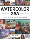 Watercolor 365: Daily Tips, Tricks and Techniques By Leslie Redhead Cover Image