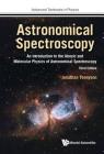 Astronomical Spectroscopy: An Introduction to the Atomic and Molecular Physics of Astronomical Spectroscopy (Third Edition) (Advanced Textbooks in Physics) By Jonathan Tennyson Cover Image