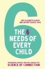 The 6 Needs of Every Child: Empowering Parents and Kids Through the Science of Connection By Amy Elizabeth Olrick, Jeffrey Olrick Cover Image