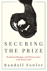 Securing the Prize: Presidential Metaphor and Us Intervention in the Persian Gulf By Randall Fowler Cover Image