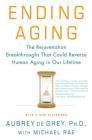 Ending Aging: The Rejuvenation Breakthroughs That Could Reverse Human Aging in Our Lifetime By Aubrey de Grey, Michael Rae Cover Image