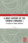 A Brief History of the Chinese Language I: The Basics of Chinese Phonetics By XI Xiang Cover Image