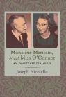 Monsieur Maritain, Meet Miss O'Connor: An Imaginary Dialogue By Joseph Nicolello Cover Image