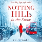 Notting Hill in the Snow Lib/E By Jules Wake, Stephanie Beattie (Read by) Cover Image