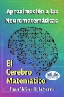 Aproximación A Las Neuromatemáticas: El Cerebro Matemático Cover Image