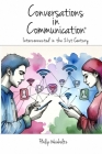 Conversations In Communication: Interconnected in the 21st Century By Donn Weinholtz (Editor), Susan Grantham (Editor), Lauren F. Weinholtz (Editor) Cover Image