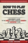 How to Play Chess: A Beginner's Guide to the Rules of Chess, Essential Tactics & Key Strategies to Win By Game Spark Cover Image