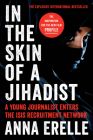 In the Skin of a Jihadist: A Young Journalist Enters the ISIS Recruitment Network By Anna Erelle, Erin Potter Cover Image