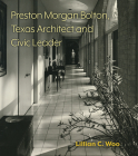 Preston Morgan Bolton, Texas Architect and Civic Leader (Sara and John Lindsey Series in the Arts and Humanities #21) By Lillian C. Woo, Harold Adams (Foreword by), John Busby (Foreword by) Cover Image