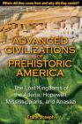 Advanced Civilizations of Prehistoric America: The Lost Kingdoms of the Adena, Hopewell, Mississippians, and Anasazi By Frank Joseph Cover Image