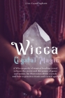 Wicca Crystal Magic: A Wiccan Guide of Magical Healing to Learn the Secrets and the Power of Gems and Stones; A Fundamental Illustration ab By Lisa Cunningham Cover Image