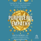 Purposeful Empathy: Tapping Our Hidden Superpower for Personal, Organizational, and Social Change By Anita Nowak, Muhammad Yunus (Foreword by), Randye Kaye (Read by) Cover Image