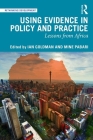 Using Evidence in Policy and Practice: Lessons from Africa (Rethinking Development) By Ian Goldman (Editor), Mine Pabari (Editor) Cover Image