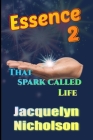 Essence 2: That Spark Called Life By Jacquelyn Nicholson Cover Image