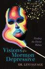 Visions of a Mormon Depressive: Finding the Divine Within By Levi Savage Cover Image