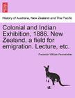 Colonial and Indian Exhibition, 1886. New Zealand, a Field for Emigration. Lecture, Etc. Cover Image