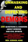 Unmasking and Defeating Demons: 150 Questions and Answers about Demons and Evil Spirits (Demon Attack, Spiritual Warfare, Demonic Possession, Demonic By Rev Ezekiel King Cover Image