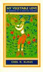My Vegetable Love: A Journal of a Growing Season (Bur Oak Book) By Carl H. Klaus Cover Image