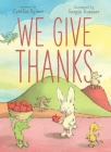 We Give Thanks By Cynthia Rylant, Sergio Ruzzier (Illustrator) Cover Image