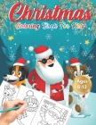 Christmas Coloring Book for Kids Ages 8-12: Cute Children's Christmas Gift or Present for Toddlers & Kids - Beautiful Pages to Color with Santa Claus, Cover Image