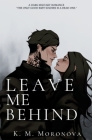 Leave Me Behind By K. M. Moronova Cover Image