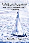 Evolución deportiva e histórica de los botes de vela latina en Las Palmas de Gran Canaria: 1876-1962 By Moisés Morán Vega Cover Image