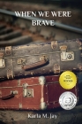 When We Were Brave By Karla M. Jay Cover Image