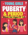 Young Girls Puberty & Period Book for Ages 8-12years Cover Image