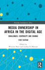 Media Ownership in Africa in the Digital Age: Challenges, Continuity and Change (Routledge Contemporary Africa) By Winston Mano (Editor), Loubna El Mkaouar (Editor) Cover Image