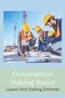 Construction Staking Basics: Layout And Staking Estimate: Ncdot Construction Staking Manual By Kristofer Chon Cover Image