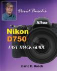 David Busch's Nikon D750 Fast Track Guide Cover Image