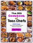 The Big Cookbook For Teen Chefs: 2000 Days Easy & Quick Cooking Techniques Recipes For Young Chefs By Cara Rickett Cover Image