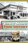 Jersey Shore Food History: Victorian Feasts to Boardwalk Treats (American Palate) By Karen L. Schnitzspahn, Margaret Buchholz (Foreword by) Cover Image