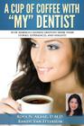 A Cup Of Coffee With My Dentist: 10 of America's leading dentists share their stories, experiences, and insights Cover Image