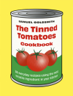 The Tinned Tomatoes Cookbook: 100 everyday recipes using the most versatile ingredient in your kitchen By Samuel Goldsmith Cover Image