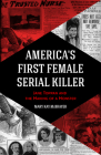 America's First Female Serial Killer: Jane Toppan and the Making of a Monster (Mind of a Serial Killer, True Crime, Violence in Society, Criminology) By Mary Kay McBrayer Cover Image