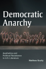 Democratic Anarchy: Aesthetics and Political Resistance in U.S. Literature By Matthew Scully Cover Image