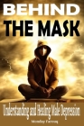 Behind the Mask: Understanding and Healing Male Depression By Monday Farouq Cover Image