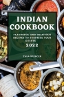 Indian Cookbook 2022: Flavorful and Delicious Recipes to Surprise Your Guests Cover Image