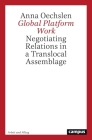 Global Platform Work: Negotiating Relations in a Translocal Assemblage (Work and Everyday Life. Ethnographic Studies on Work Cultures #25) Cover Image