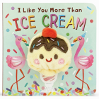I Like You More Than Ice Cream By Cottage Door Press (Editor), Brick Puffinton, Kathryn Selbert (Illustrator) Cover Image