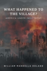 What Happened to the Village?: America under Indictment Cover Image