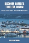 Discover Greece's Timeless Charm: A Journey Into Ancient Wonders By William Young Cover Image